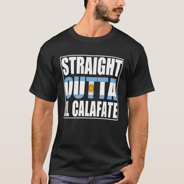 Straight Outta El Calafate Argentina T-Shirt (Front)