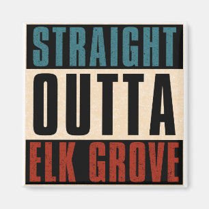 Straight Outta Elk Grove California CA Magnet