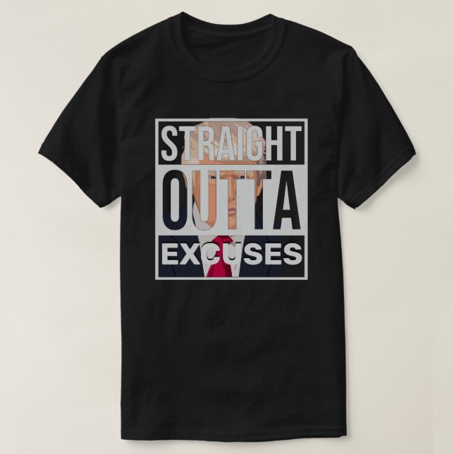 Straight Outta Excuses Trump T-Shirt (Design Front)