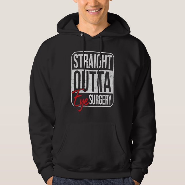 Straight Outta Eye Surgery  Glaucoma Eyes Cataract Hoodie (Front)