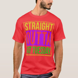 Straight Outta Fat Tuesday, Mardi Gras Costume T-Shirt