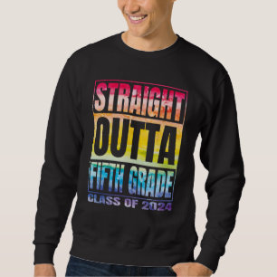 Straight Outta Fifth Grade Class 2024 5th Grade Gr Sweatshirt