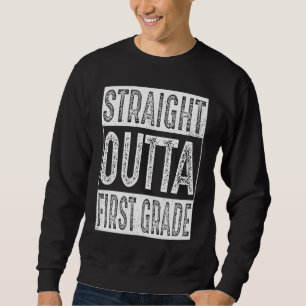 Straight Outta First Grade Gifts 1st Grade Graduat Sweatshirt