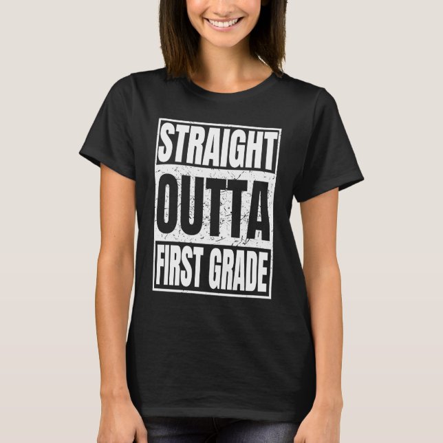 Straight Outta First Grade Graduation Gifts Class  T-Shirt (Front)