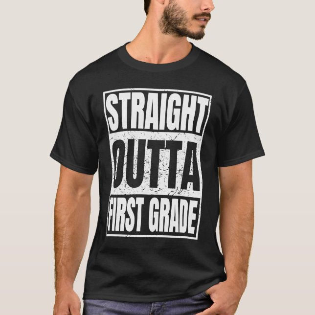 Straight Outta First Grade Graduation Gifts Class  T-Shirt (Front)
