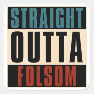 Straight Outta Folsom California CA Square Sticker