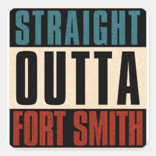 Straight Outta Fort Smith Arkansas AR Square Sticker