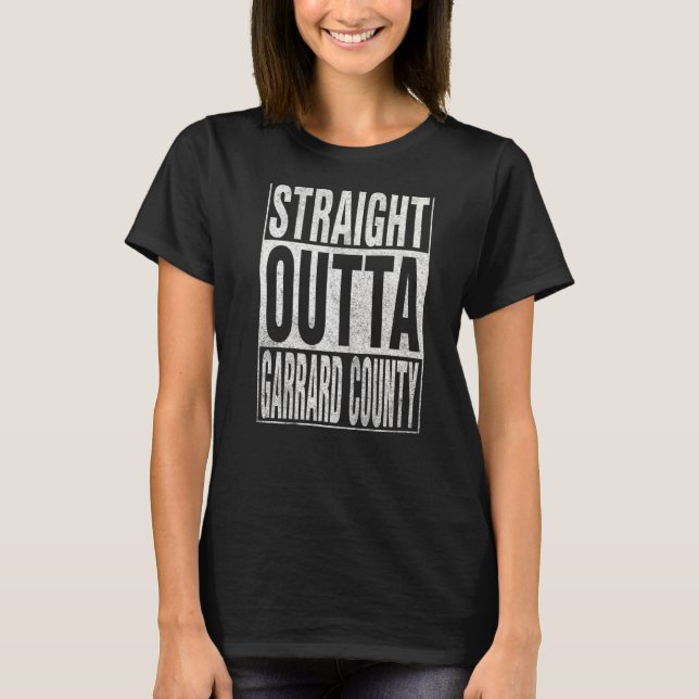 STRAIGHT OUTTA GARRARD COUNTY Cool Home Quote T-Shirt (Front)