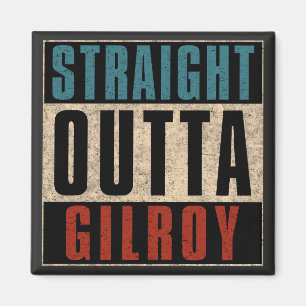 Straight Outta Gilroy California CA Magnet