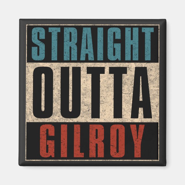Straight Outta Gilroy California CA Magnet (Front)