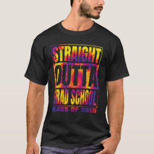 Straight Outta Grad School Class 2025 Tie Dye Grad T-Shirt