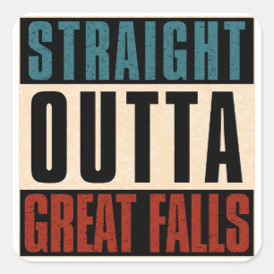 Straight Outta Great Falls Montana MT Square Sticker