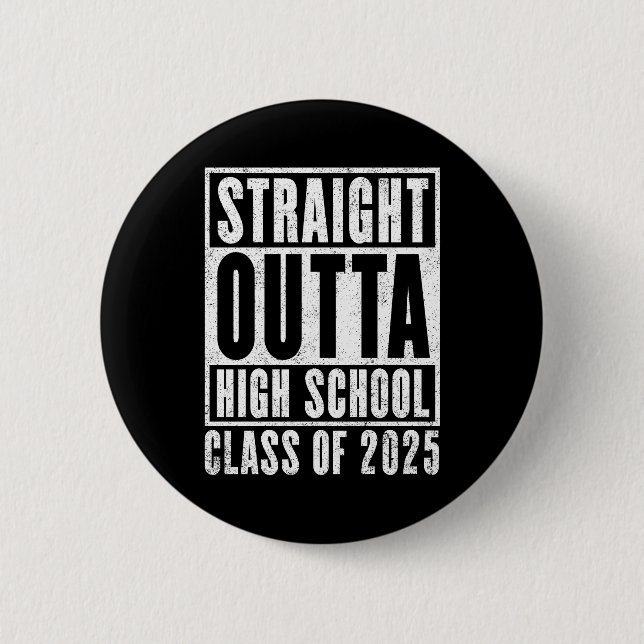 Straight Outta High School 2025 (Distressed) 6 Cm Round Badge (Front)