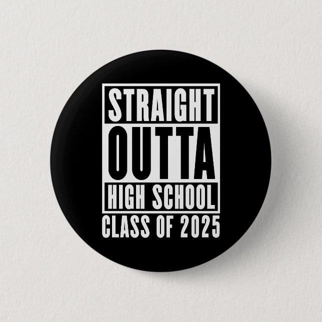 Straight Outta High School Class of 2025 6 Cm Round Badge (Front)