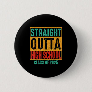 Straight outta high school class of 2025 high 6 cm round badge