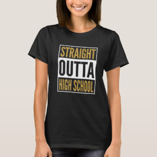 Straight Outta High School Grad Senior Graduate Gr T-Shirt