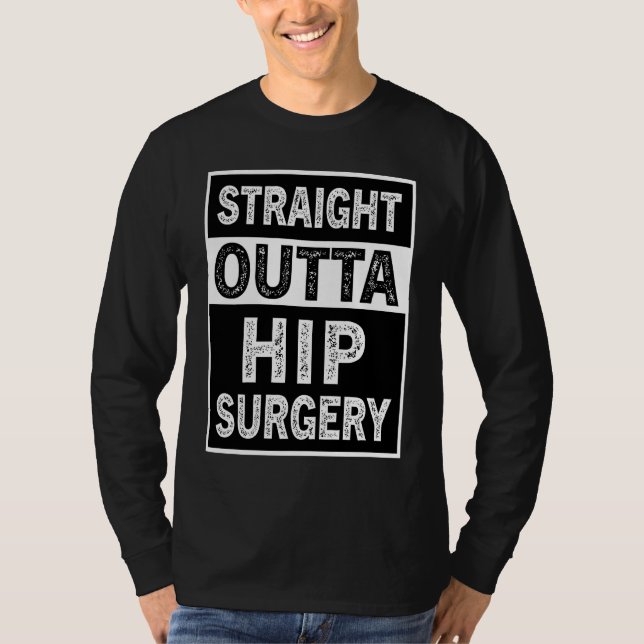 Straight Outta Hip Surgery Dislocation Replacement T-Shirt (Front)