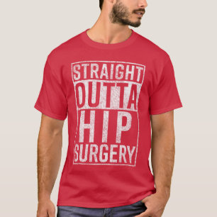 Straight Outta Hip Surgery Funny Get Well Gag Gift T-Shirt