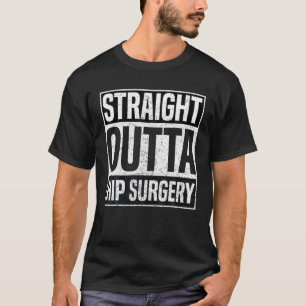 Straight Outta Hip Surgery Funny Hip Replacement F T-Shirt