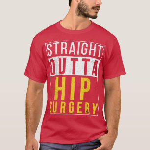 Straight Outta Hip Surgery Funny Recovery Get Well T-Shirt