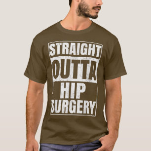 Straight Outta Hip Surgery Funny Surgery Recovery T-Shirt