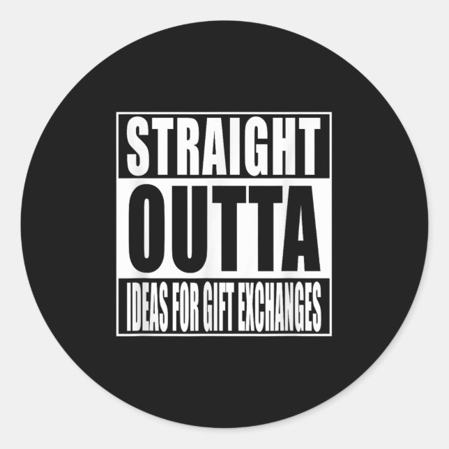 Straight Outta Ideas For Gift Exchanges Shirt Whit Classic Round Sticker (Front)