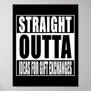 Straight Outta Ideas For Gift Exchanges Shirt Whit Poster