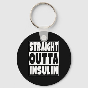 Straight Outta Insulin Diabetes Awareness Diabetic Key Ring