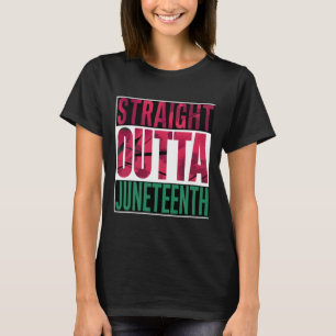 Straight Outta Junenth Quote Juneteenth Women Men  T-Shirt