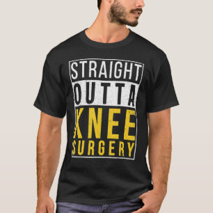 Straight Outta Knee Surgery Recovery Get Well T-Shirt