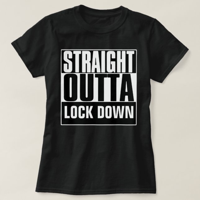 STRAIGHT OUTTA LOCK DOWN T-Shirt (Design Front)