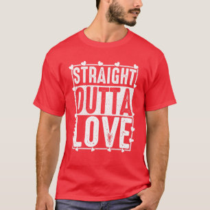 Straight OUTTA Love Anti Valentine's Day Funny Bre T-Shirt