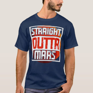 Straight Outta Mars Planet Astronomy Science Mars  T-Shirt