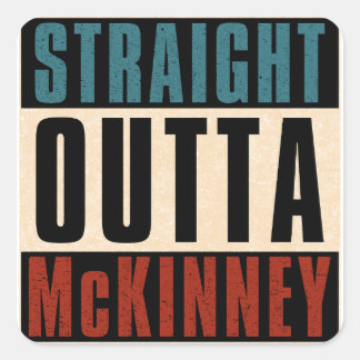 Straight Outta McKinney Texas TX Square Sticker