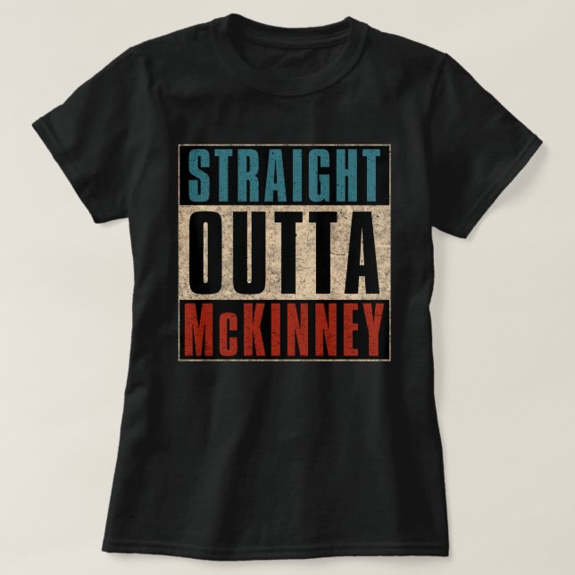 Straight Outta McKinney Texas TX T-Shirt (Design Front)