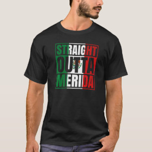 Straight Outta Merida Yucatán Mexico Mexican Flag T-Shirt