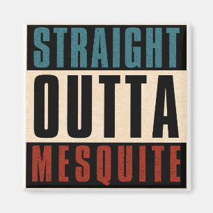 Straight Outta Mesquite Texas TX Magnet