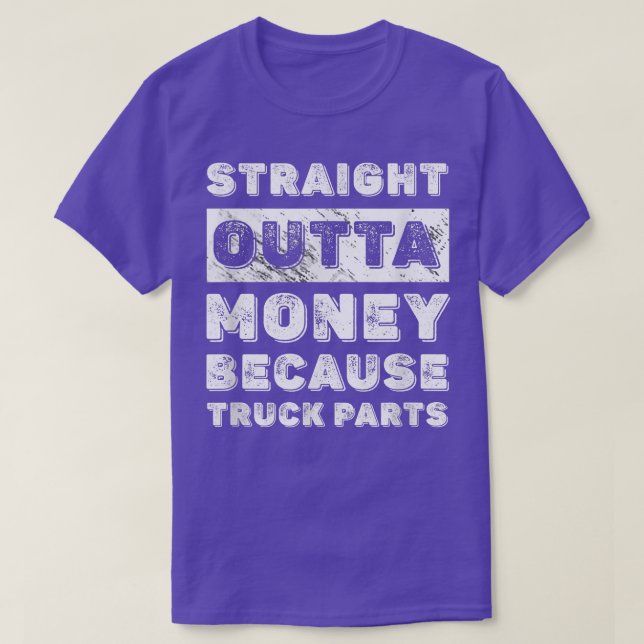 Straight Outta Money Because Truck Parts Truck Dri T-Shirt (Design Front)