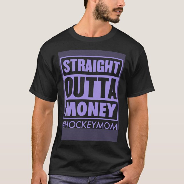 Straight Outta Money Hockey Mom   Ice Hockey Mom J T-Shirt (Front)