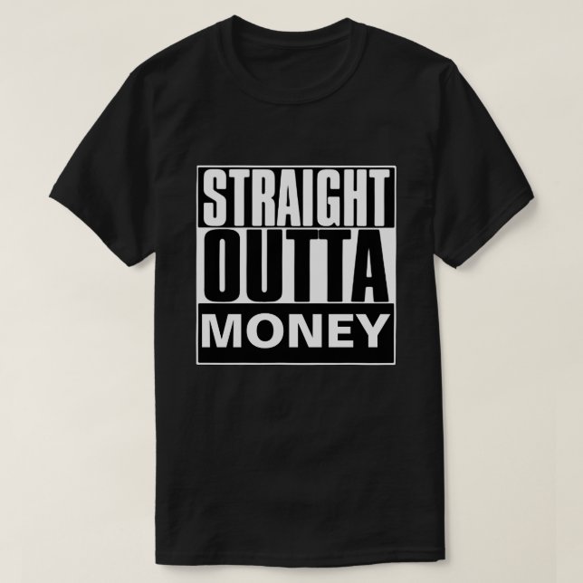 STRAIGHT OUTTA MONEY T-SHIRT (Design Front)