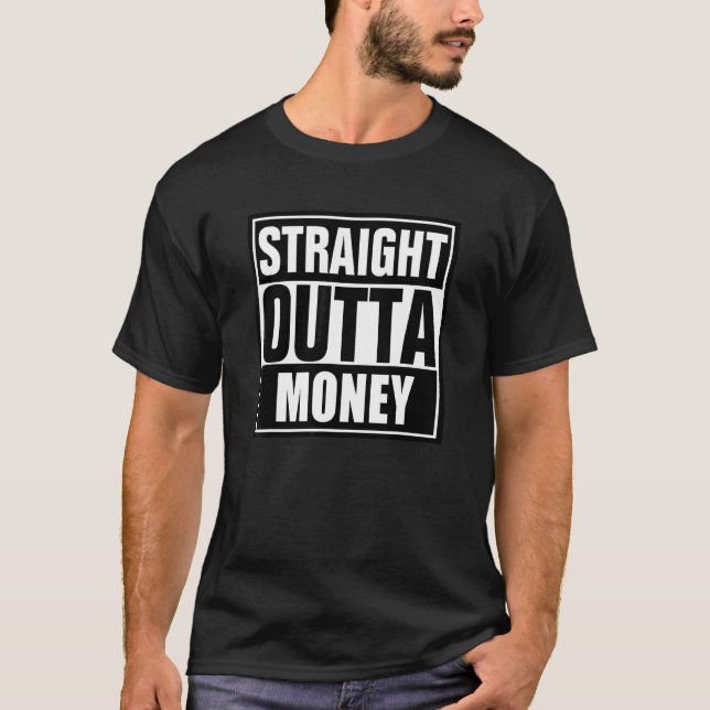 Straight Outta Money Unique Humourous Design T-Shirt (Front)