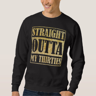 Straight Outta My Thirties Funny 30th Birthday Gif Sweatshirt