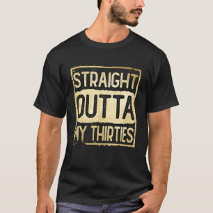Straight Outta My Thirties Funny 30th Birthday Vin T-Shirt