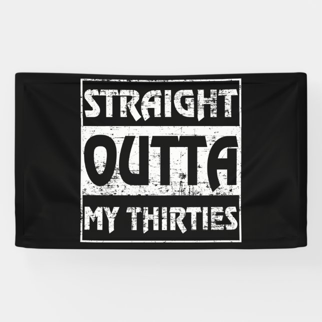Straight Outta My Thirties Funny 40th Birthday Banner (Horizontal)
