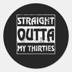Straight Outta My Thirties Funny 40th Birthday Classic Round Sticker