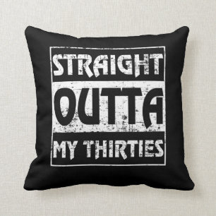 Straight Outta My Thirties Funny 40th Birthday Cushion