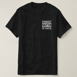 Straight Outta My Thirties Funny 40th Birthday T-Shirt