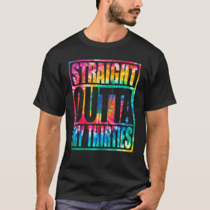 Straight Outta My Thirties Tie Dye 40th Birthday T-Shirt
