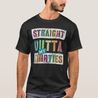 STRAIGHT OUTTA MY THIRTIES Vintage 40Th Birthday 1 T-Shirt