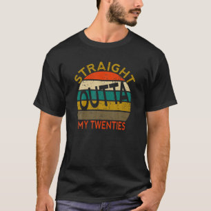 Straight Outta My Twenties 30Th Birthday Men Women T-Shirt